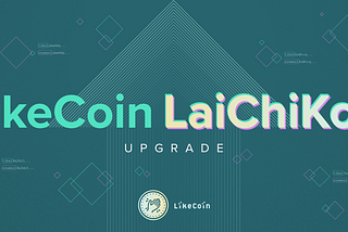 LikeCoin chain upgrade, LaiChiKok Overview