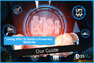 Using KPIs to Build a Powerful Website — OUr Guide