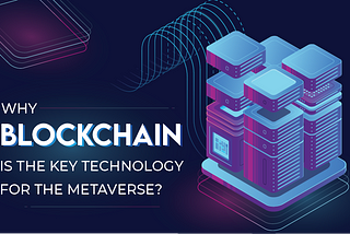 Why blockchain is the key technology for the metaverse?