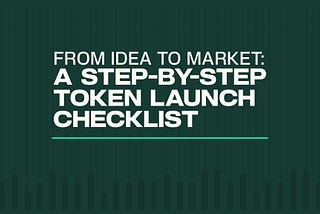 From Idea to Market: A Step-by-Step Token Launch Checklist