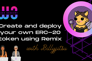 Learn how to create an ERC-20 token with Billy Campana (Billyjitsu) and W3 Learn Academy
