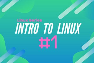 Linux Series #1: Intro to Linux