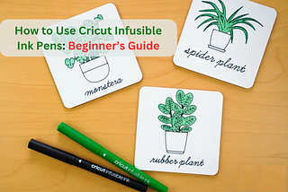 How to Use Cricut Infusible Ink Pens: Beginner’s Guide