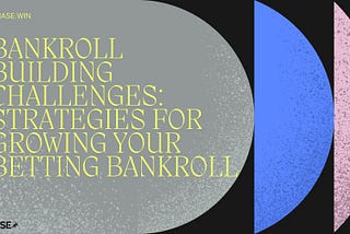 Bankroll Building Challenges: Strategies for Growing Your Betting Bankroll