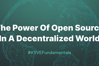 KYVE Fundamentals Article 4: The Power Of Open Source In A Decentralized World