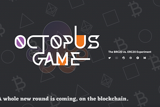 Welcome to the Octopus Game — the BRC20 vs. ERC20 experiment.