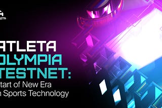 Atleta Olympia Testnet: Start of New Era in Sports Technology