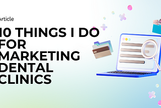 10 Things I do for marketing dental clinics
