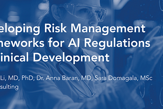 Developing Risk Management Frameworks for AI Regulations in Clinical Development: A Comparative…