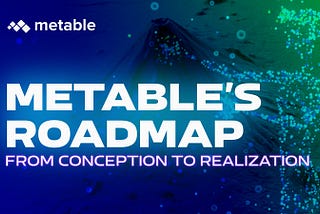 Metable’s Roadmap: From Conception to Realization