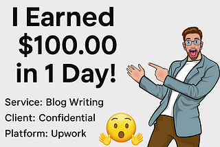 I Earned $100 in One Day by Freelancing — And No, It’s Not a Scam