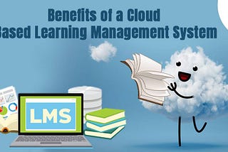 Benefits of a Cloud Based Learning Management System