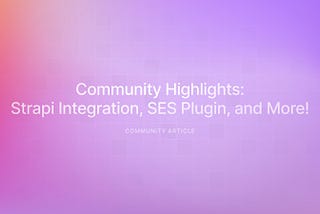 Medusa Community Highlights: Strapi Integration, SES Plugin, and More!