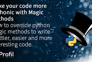 Make your code more Pythonic with Magic Methods