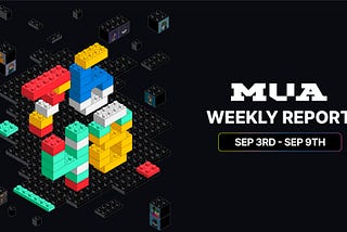MUA Weekly Report | Sep 3 — Sep 9