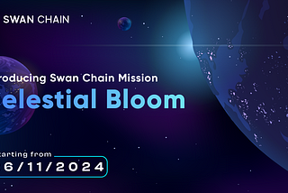 Introducing Celestial Bloom: A New Mission to Evolve Swan Chain