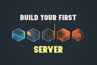 Beginner’s guide to build your first Node.js server