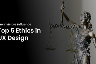 cover image for top 5 Ethics in UX Design