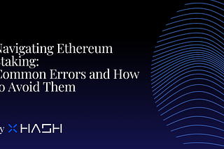 Navigating Ethereum Staking: Common Errors and How to Avoid Them
