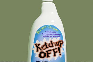 A spray bottle similar to typical window cleaner or Formula 409, labelled “Ketchup Off!” and silly graphics selling its use for cleaning ketchup stains in White Houses and Florida mansions.