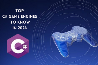 Top C# Game Engines to Know in 2024