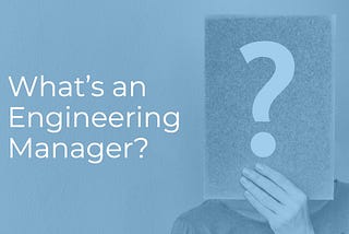 What I learned as an Engineering Manager