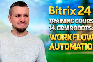 Bitrix24 Training Course 14. CRM Robots: Workflow automation