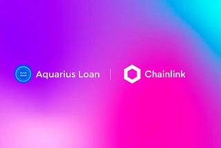 Aquarius Loan Integrates Chainlink Price Feeds to Help Secure accurate valuation of collateral…