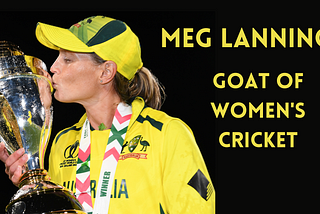 Why Meg Lanning is the Undisputed GOAT of Women’s Cricket