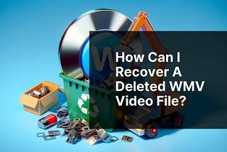 How can I recover a deleted WMV video file?