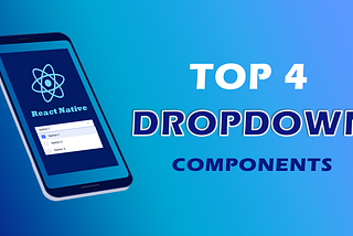 Top 4 React Native Dropdown components in 2024