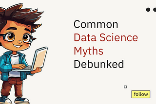 Common Data Science Myths Debunked