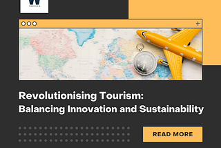 Revolutionising Tourism: Balancing Innovation and Sustainability