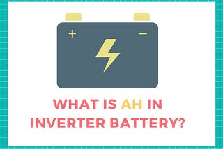 What is the meaning of Ah in inverter batteries?