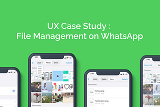 UX Case Study : File Management on WhatsApp