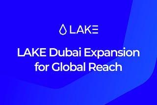 LAKE Expansion: Unveils New Office in Dubai