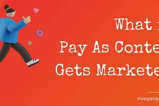 What is Pay As Content Gets Marketed?