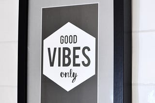 Good Vibes Only: Our Culture of Toxic Positivity