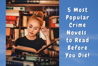 5 Most Popular Crime Novels to Read Before You Die