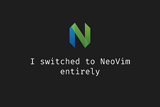 I switched to NeoVim entirely; here is why