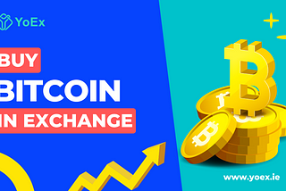 Buy Bitcoin In Exchange | YOEX