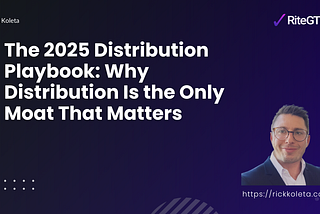 The 2025 Distribution Playbook: Why Distribution Is the Only Moat That Matters