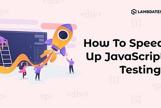How To Speed Up JavaScript Testing With Selenium and WebDriverIO?