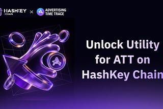 HashKey Chain Eco Project ATT Global Launches New Staking Program, Accelerating On-Chain Ecosystem…