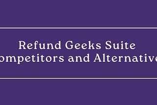 Refund Geeks Suite Competitors and Alternatives