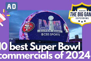 I watched all the Super Bowl 2024 Ads so you don’t have to. Here are the top 10