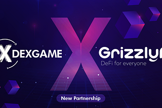 NEW PARTNERSHIP: DEXGame Partnered with GrizzlyFi