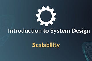 Introduction to System Design: What is Scalability?