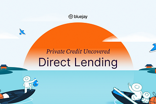 Private Credit Uncovered: Types of Private Credit — Direct Lending