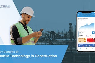 Key Benefits of Mobile technology in construction and how Mobile apps can improve construction…